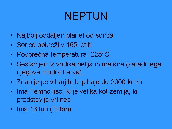 NEPTUN • • Najbolj oddaljen planet od sonca Sonce obkroži v 165 letih Povprečna