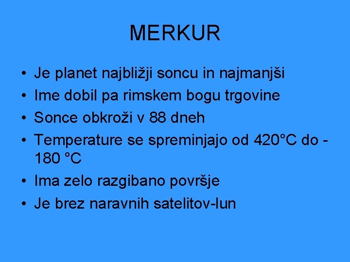 MERKUR • • Je planet najbližji soncu in najmanjši Ime dobil pa rimskem bogu