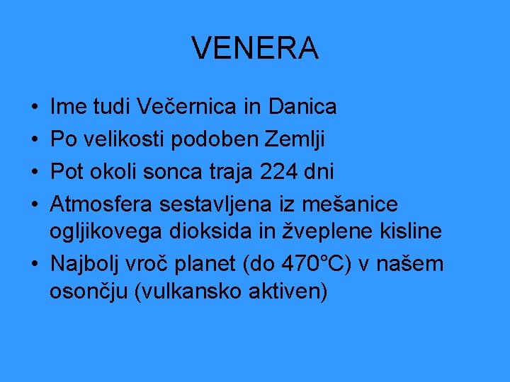 VENERA • • Ime tudi Večernica in Danica Po velikosti podoben Zemlji Pot okoli