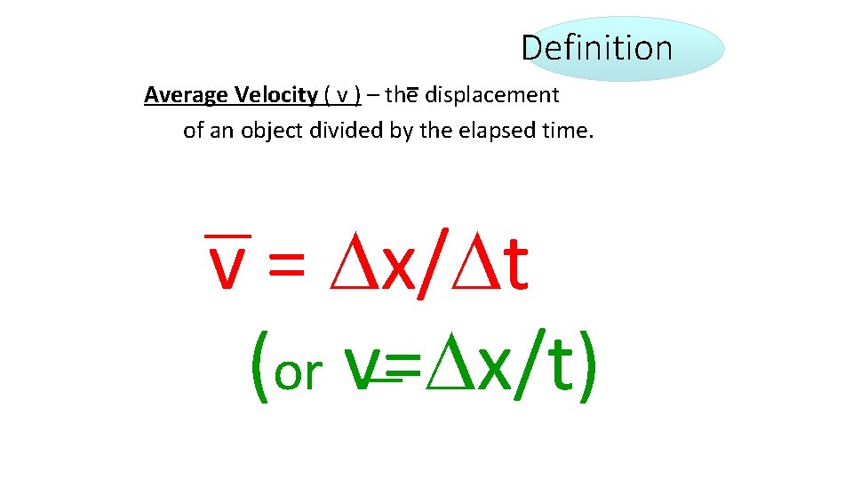 Definition Average Velocity ( v ) – the displacement of an object divided by