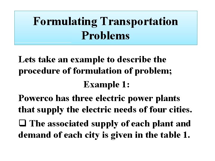 Formulating Transportation Problems Lets take an example to describe the procedure of formulation of