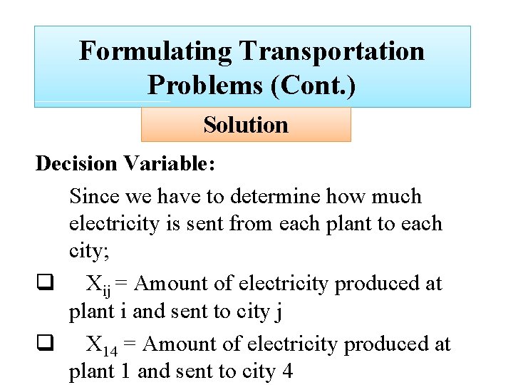Formulating Transportation Problems (Cont. ) Solution Decision Variable: Since we have to determine how