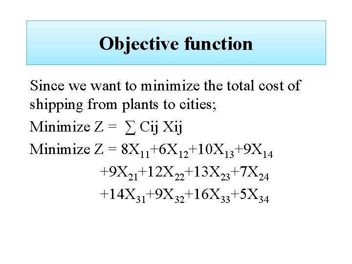 Objective function Since we want to minimize the total cost of shipping from plants