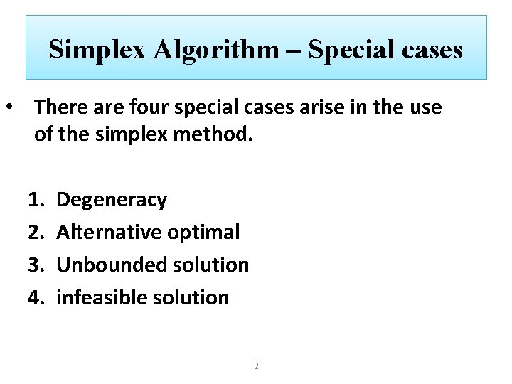 Simplex Algorithm – Special cases • There are four special cases arise in the