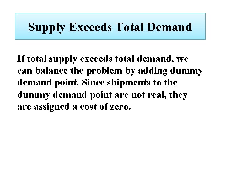 Supply Exceeds Total Demand If total supply exceeds total demand, we can balance the
