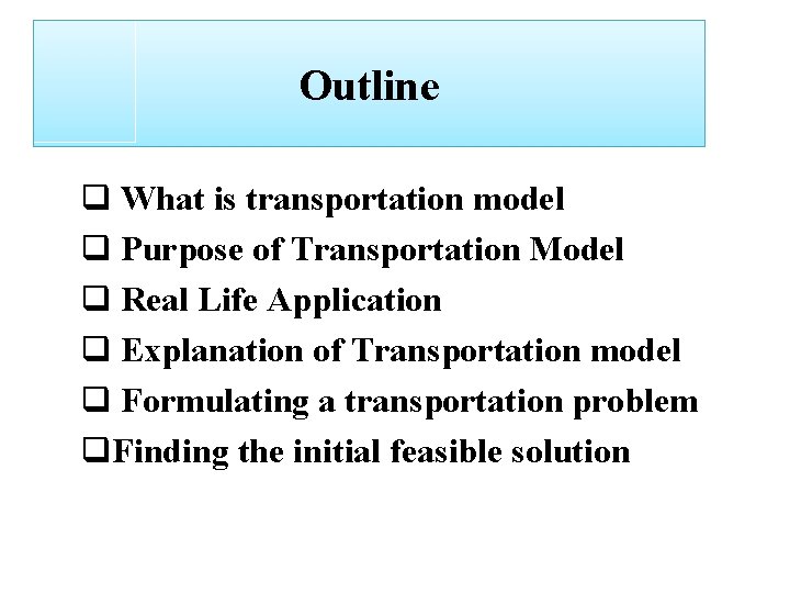Outline q What is transportation model q Purpose of Transportation Model q Real Life