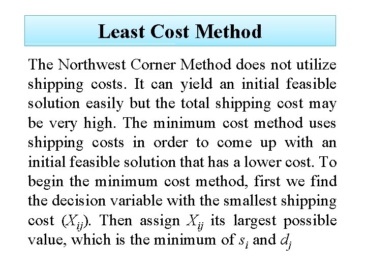 Least Cost Method The Northwest Corner Method does not utilize shipping costs. It can