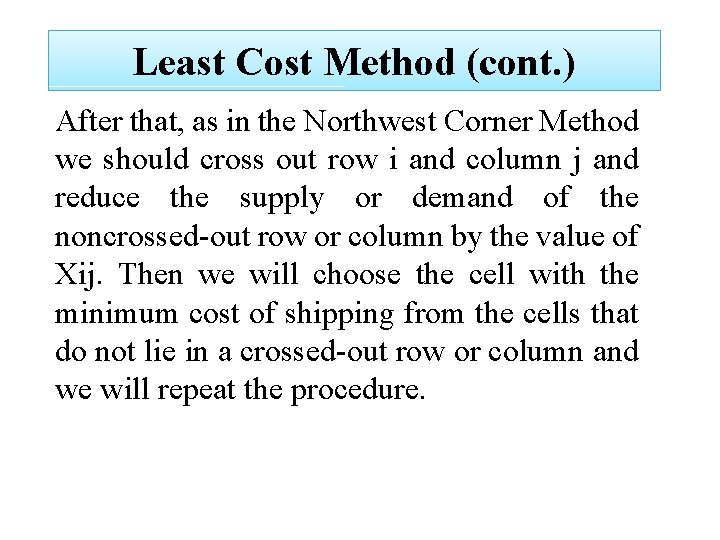 Least Cost Method (cont. ) After that, as in the Northwest Corner Method we