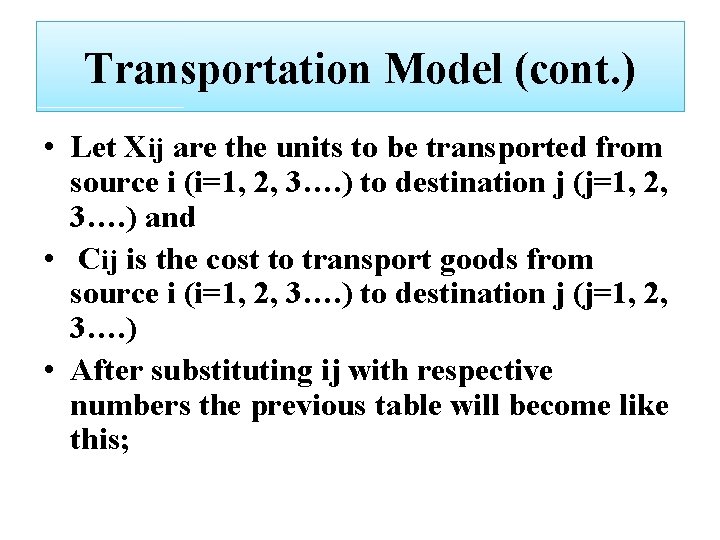 Transportation Model (cont. ) • Let Xij are the units to be transported from