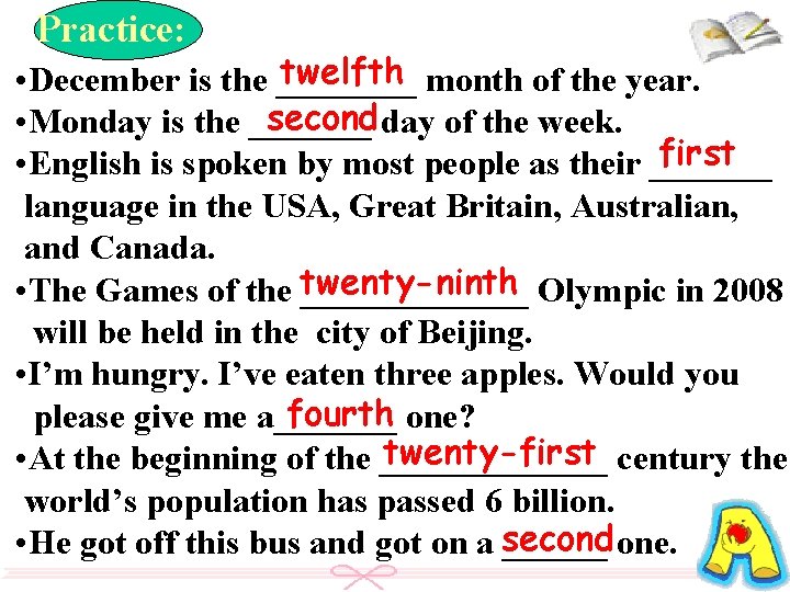 Practice: twelfth month of the year. • December is the ____ second day of