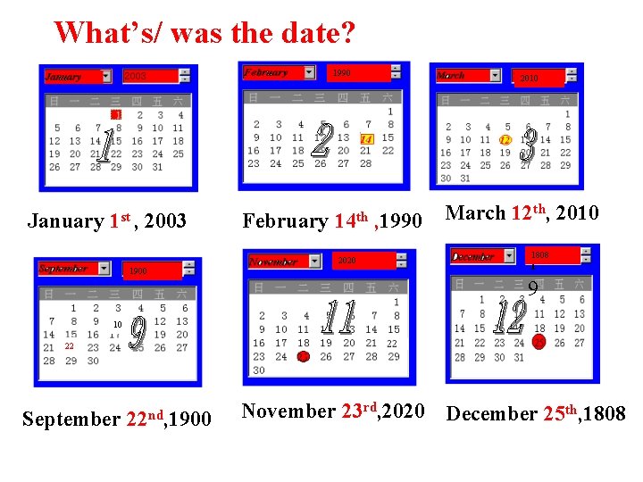 What’s/ was the date? 1990 January 1 st , 2003 February 14 th 2020