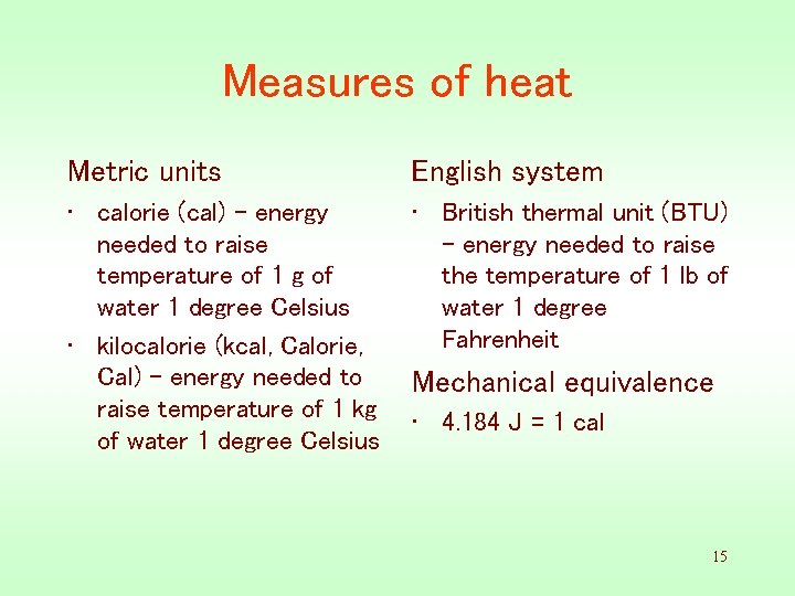 Measures of heat Metric units English system • calorie (cal) - energy needed to