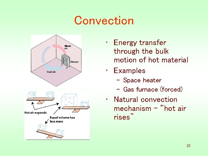 Convection • Energy transfer through the bulk motion of hot material • Examples –