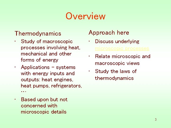 Overview Thermodynamics Approach here • Study of macroscopic processes involving heat, mechanical and other