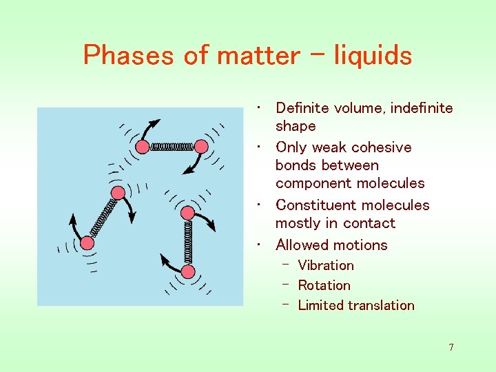 Phases of matter - liquids • Definite volume, indefinite shape • Only weak cohesive