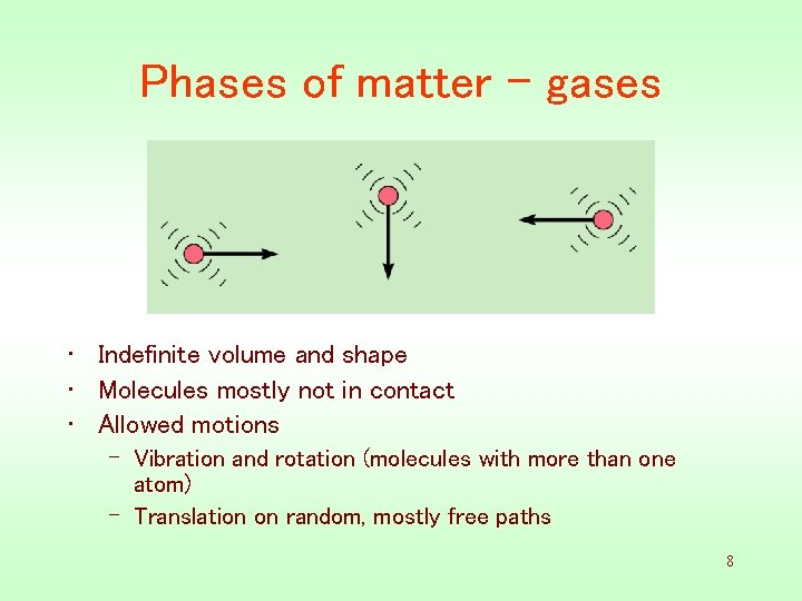 Phases of matter - gases • Indefinite volume and shape • Molecules mostly not