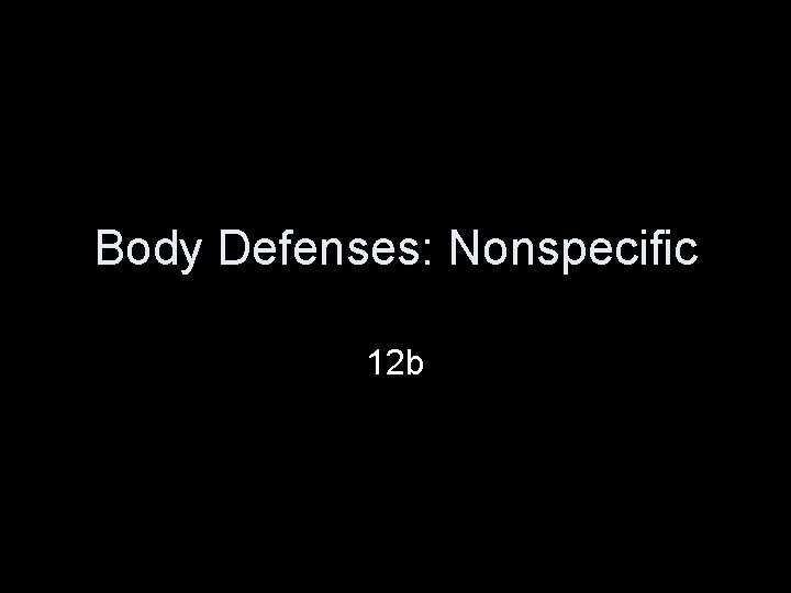 Body Defenses: Nonspecific 12 b 