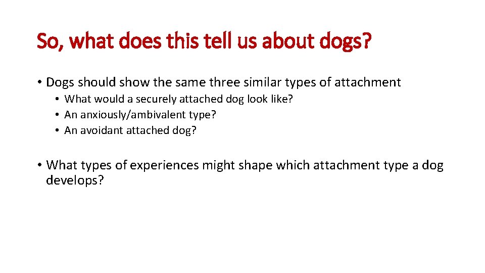 So, what does this tell us about dogs? • Dogs should show the same