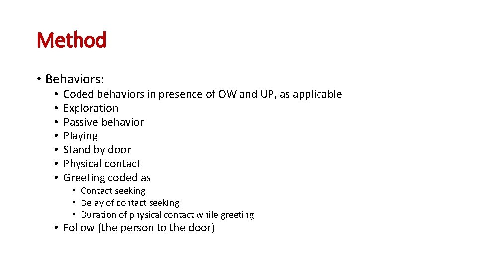 Method • Behaviors: • • Coded behaviors in presence of OW and UP, as