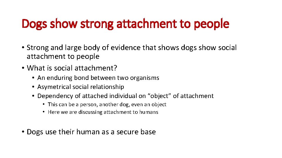 Dogs show strong attachment to people • Strong and large body of evidence that