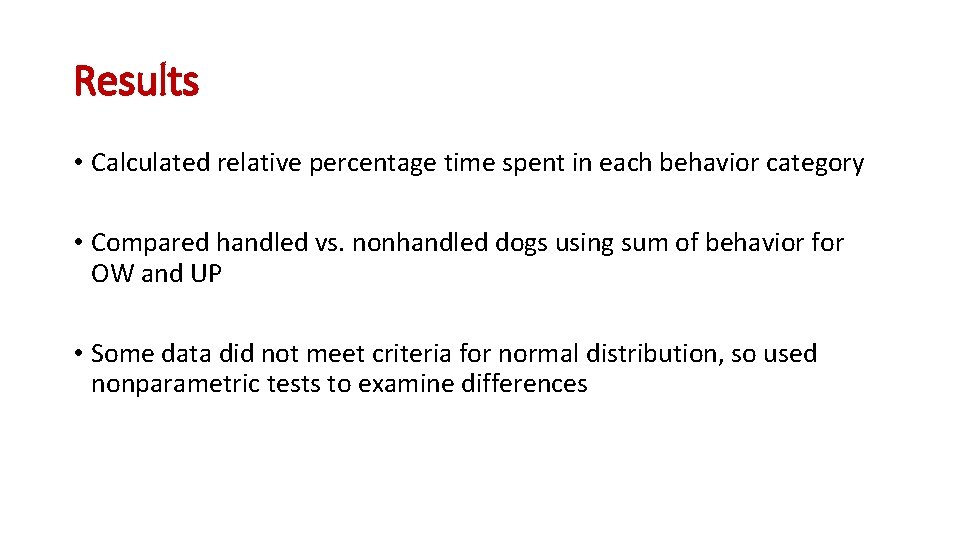 Results • Calculated relative percentage time spent in each behavior category • Compared handled