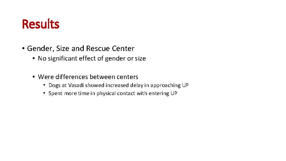 Results • Gender, Size and Rescue Center • No significant effect of gender or