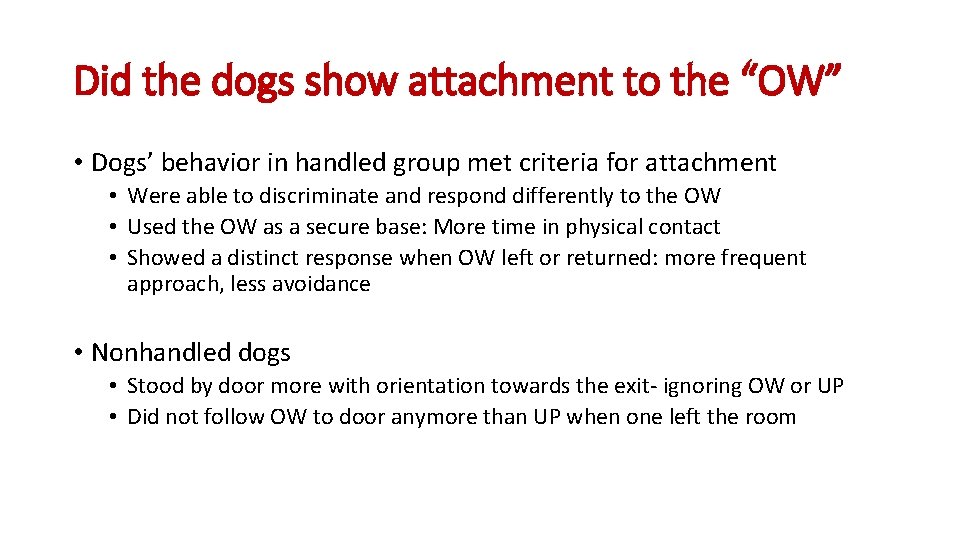 Did the dogs show attachment to the “OW” • Dogs’ behavior in handled group