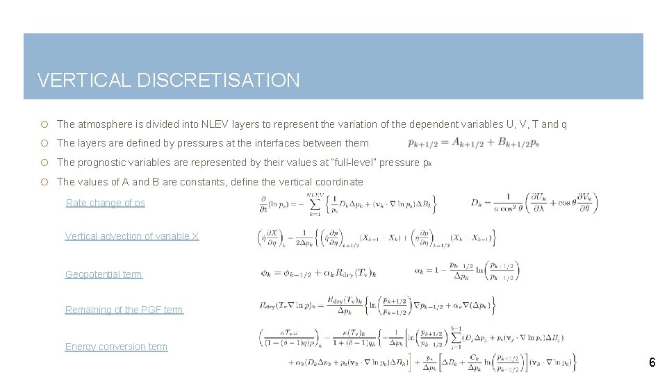 VERTICAL DISCRETISATION The atmosphere is divided into NLEV layers to represent the variation of