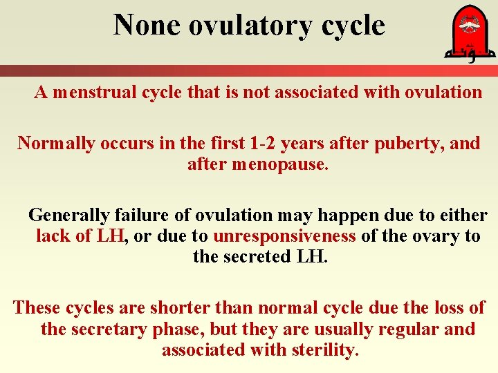 None ovulatory cycle A menstrual cycle that is not associated with ovulation Normally occurs