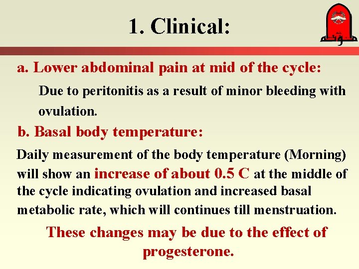 1. Clinical: a. Lower abdominal pain at mid of the cycle: Due to peritonitis