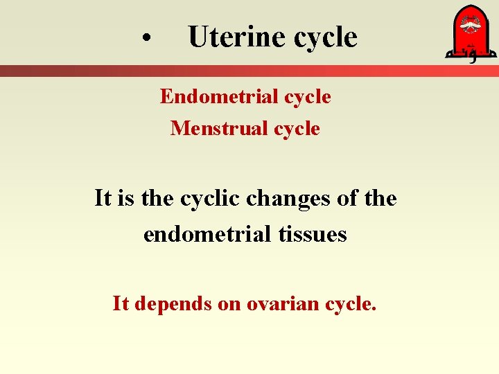  • Uterine cycle Endometrial cycle Menstrual cycle It is the cyclic changes of