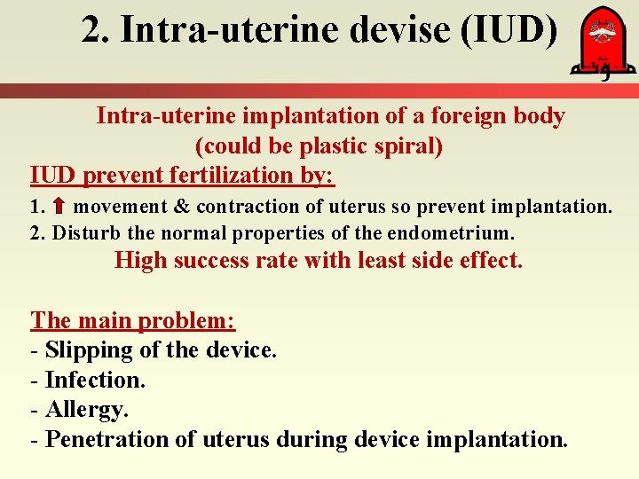 2. Intra-uterine devise (IUD) Intra-uterine implantation of a foreign body (could be plastic spiral)