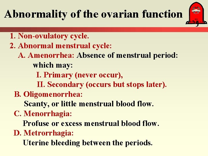 Abnormality of the ovarian function 1. Non-ovulatory cycle. 2. Abnormal menstrual cycle: A. Amenorrhea:
