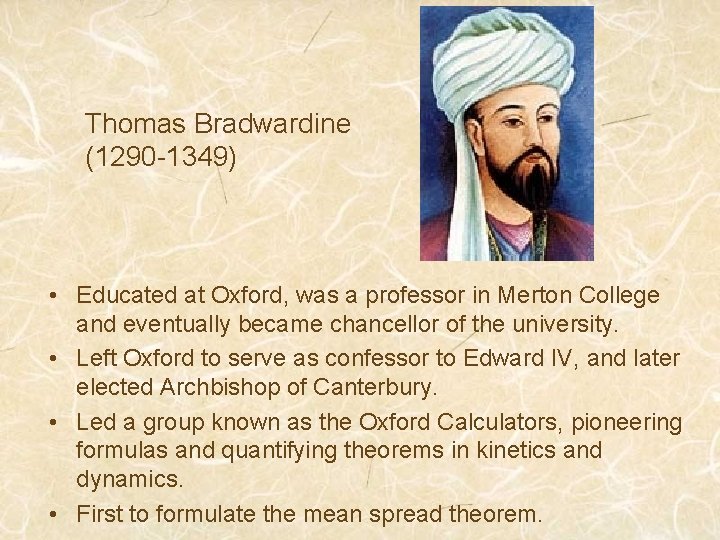 Thomas Bradwardine (1290 -1349) • Educated at Oxford, was a professor in Merton College