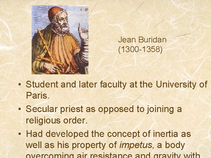 Jean Buridan (1300 -1358) • Student and later faculty at the University of Paris.