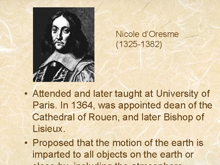 Nicole d’Oresme (1325 -1382) • Attended and later taught at University of Paris. In