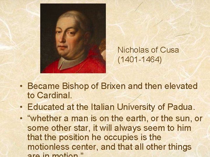 Nicholas of Cusa (1401 -1464) • Became Bishop of Brixen and then elevated to