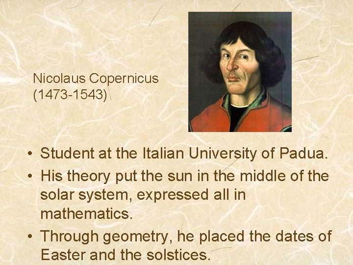 Nicolaus Copernicus (1473 -1543) • Student at the Italian University of Padua. • His