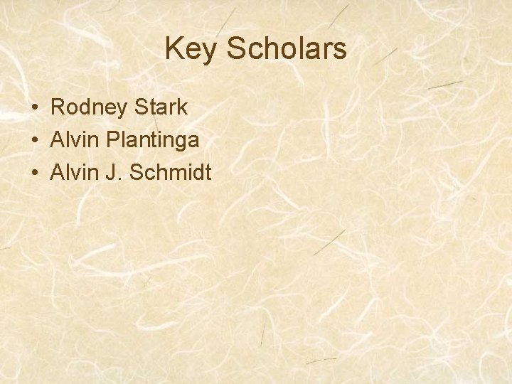 Key Scholars • Rodney Stark • Alvin Plantinga • Alvin J. Schmidt 
