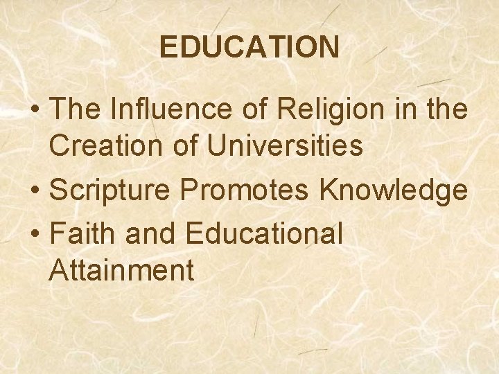 EDUCATION • The Influence of Religion in the Creation of Universities • Scripture Promotes
