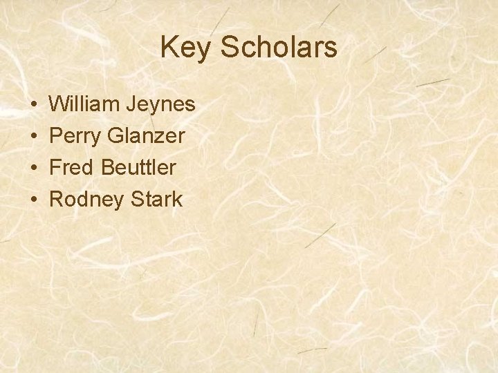 Key Scholars • • William Jeynes Perry Glanzer Fred Beuttler Rodney Stark 
