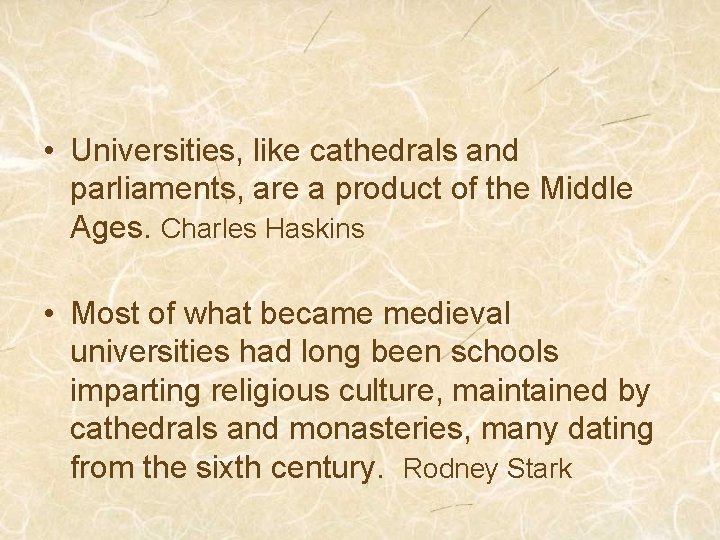  • Universities, like cathedrals and parliaments, are a product of the Middle Ages.