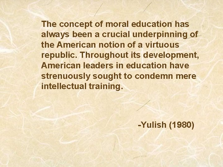 The concept of moral education has always been a crucial underpinning of the American