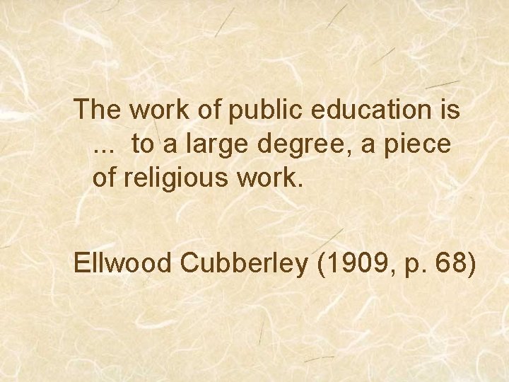 The work of public education is. . . to a large degree, a piece
