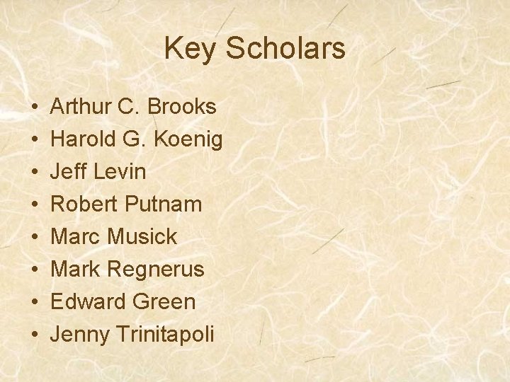 Key Scholars • • Arthur C. Brooks Harold G. Koenig Jeff Levin Robert Putnam
