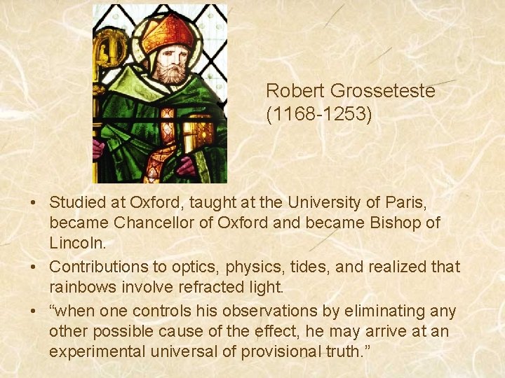 Robert Grosseteste (1168 -1253) • Studied at Oxford, taught at the University of Paris,