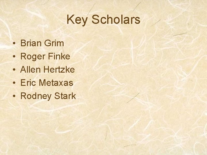 Key Scholars • • • Brian Grim Roger Finke Allen Hertzke Eric Metaxas Rodney