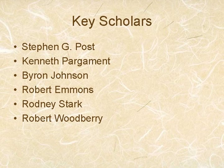 Key Scholars • • • Stephen G. Post Kenneth Pargament Byron Johnson Robert Emmons