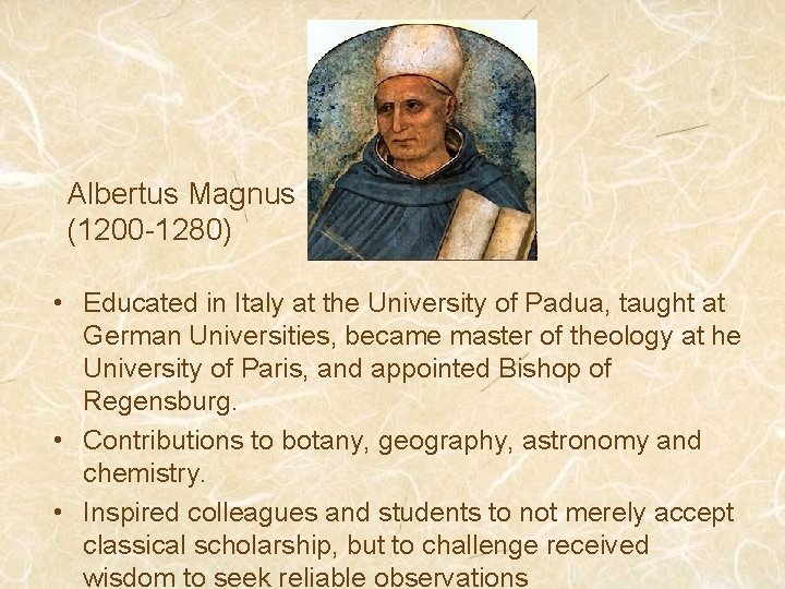 Albertus Magnus (1200 -1280) • Educated in Italy at the University of Padua, taught