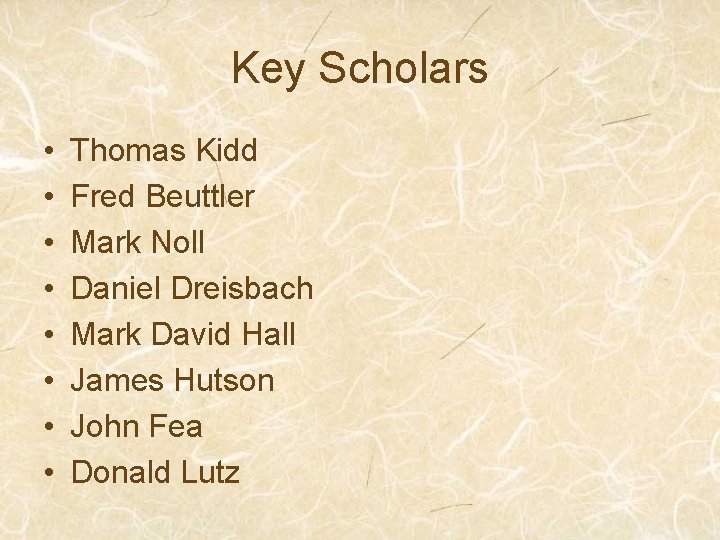 Key Scholars • • Thomas Kidd Fred Beuttler Mark Noll Daniel Dreisbach Mark David